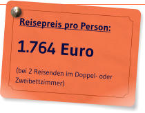 Reisepreis pro Person: 1.764 Euro (bei 2 Reisenden im Doppel- oder Zweibettzimmer)