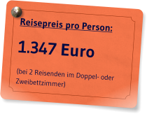 Reisepreis pro Person: 1.347 Euro (bei 2 Reisenden im Doppel- oder Zweibettzimmer)